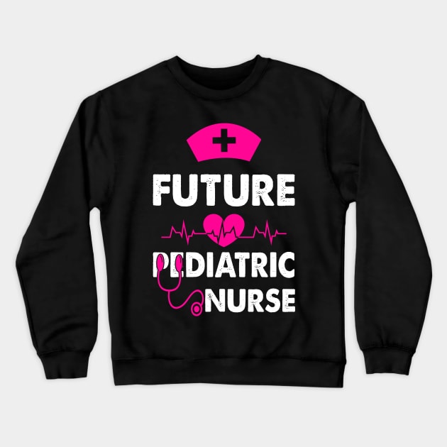 FUTURE PEDIATRIC NURSE Crewneck Sweatshirt by CoolTees